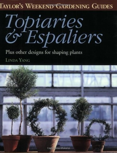 Topiaries and Espaliers: Plus Other Designs for Shaping Plants (Taylor's Weekend Gardening Guides (Houghton Mifflin))