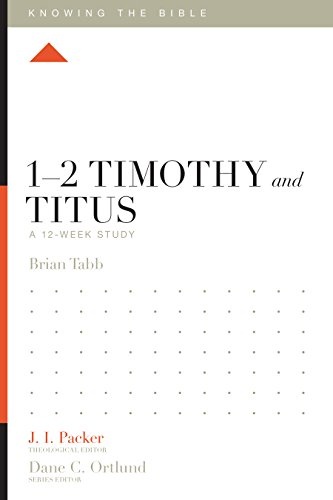 1â2 Timothy and Titus: A 12-Week Study (Knowing the Bible)