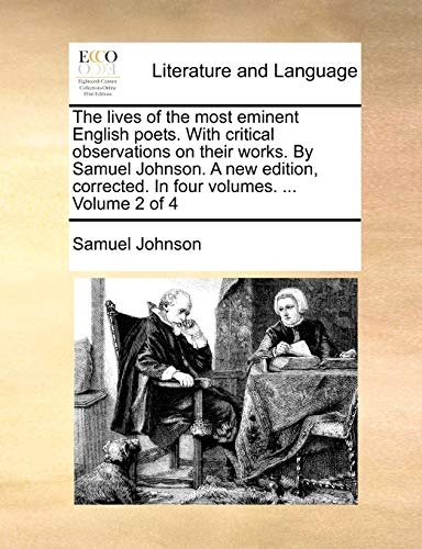 The lives of the most eminent English poets. With critical observations on their works. By Samuel Johnson. A new edition, corrected. In four volumes. ... Volume 2 of 4