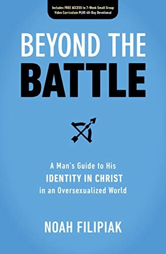 Beyond the Battle: A Man's Guide to His Identity in Christ in an Oversexualized World