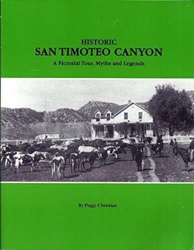Historic San Timoteo Canyon. A Pictorial Tour, Myths, and Legends