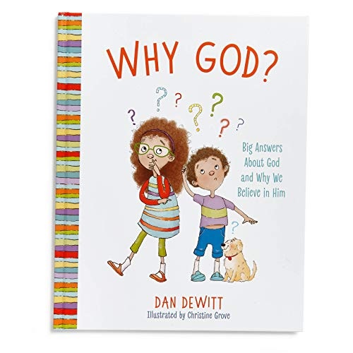 Why God?: Big Answers About God and Why We Believe in Him