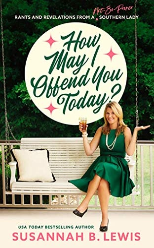 How May I Offend You Today?: Rants and Revelations from a Not-So-Proper Southern Lady