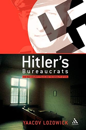 Hitler's Bureaucrats: The Nazi Security Police and the Banality of Evil