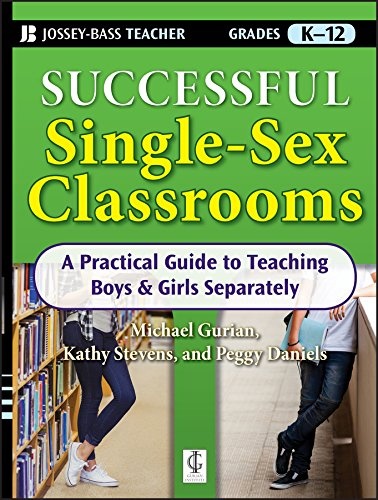 Successful Single-Sex Classrooms: A Practical Guide to Teaching Boys & Girls Separately