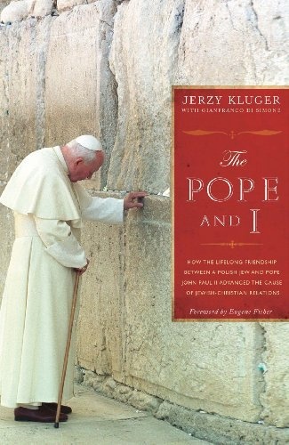 The Pope and I: How the Lifelong Friendship between a Polish Jew and John Paul II Advanced Jewish-Christian Relations