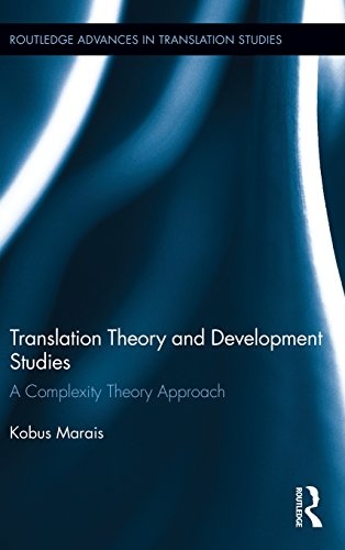 Translation Theory and Development Studies: A Complexity Theory Approach (Routledge Advances in Translation and Interpreting Studies)