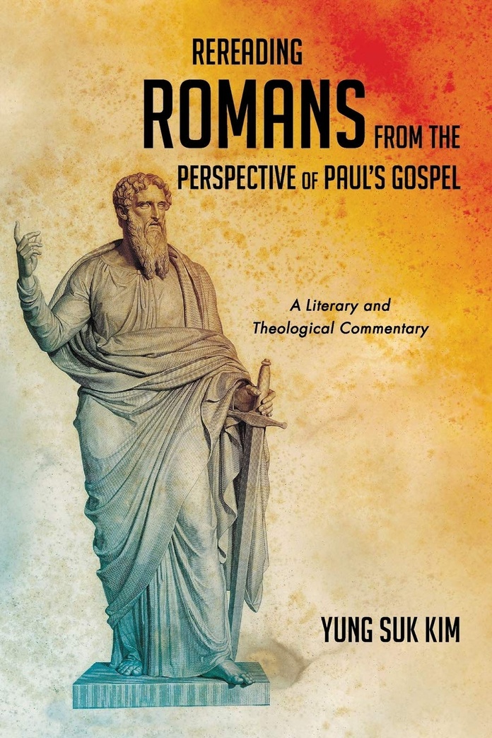 Rereading Romans from the Perspective of Paul’s Gospel: A Literary and Theological Commentary