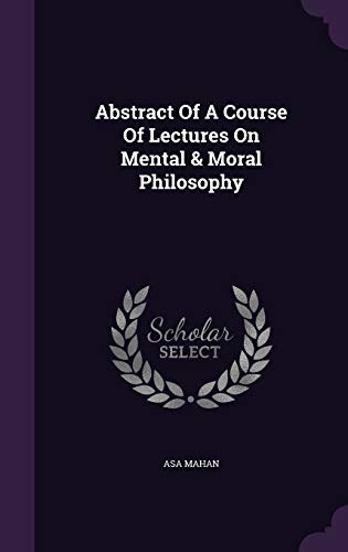 Abstract Of A Course Of Lectures On Mental & Moral Philosophy