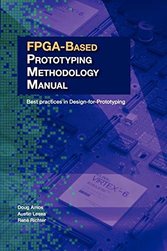 FPGA-Based Prototyping Methodology Manual: Best Practices in Design-For-Prototyping