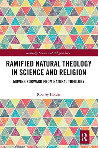 Ramified Natural Theology in Science and Religion: Moving Forward from Natural Theology (Routledge Science and Religion)