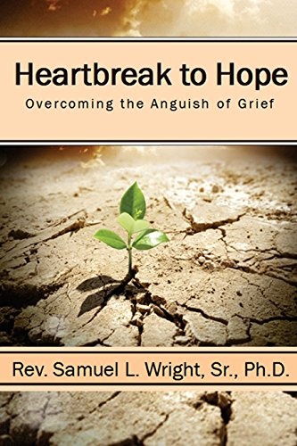 Heartbreak to Hope: Overcoming the Anguish of Grief