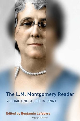 The L.M. Montgomery Reader: Volume One: A Life in Print