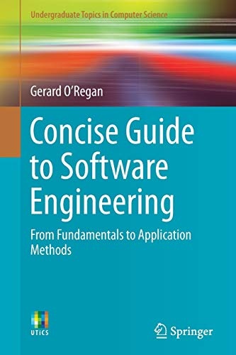 Concise Guide to Software Engineering: From Fundamentals to Application Methods (Undergraduate Topics in Computer Science)