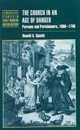 The Church in an Age of Danger: Parsons and Parishioners, 1660–1740 (Cambridge Studies in Early Modern British History)