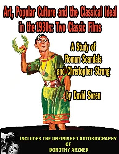 Art Popular Culture and the Classical Ideal in the 1930s A Study of Roman Scandals and Christopher Strong
