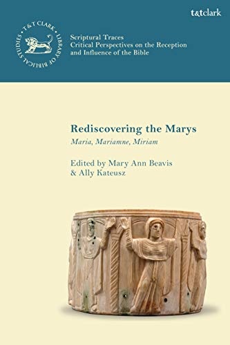 Rediscovering the Marys: Maria, Mariamne, Miriam (The Library of New Testament Studies)