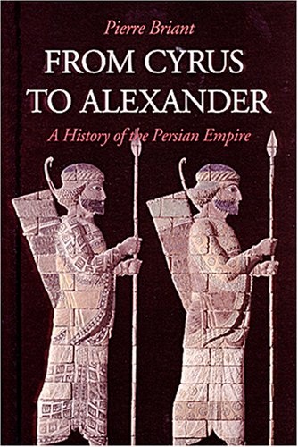From Cyrus to Alexander: A History of the Persian Empire (French Edition)