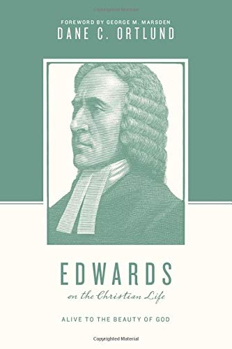 Edwards on the Christian Life: Alive to the Beauty of God