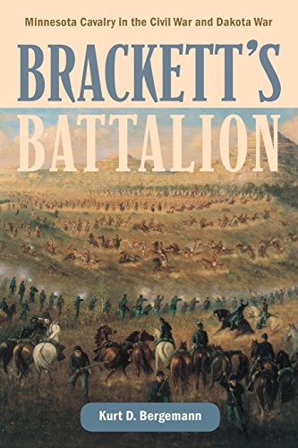 Brackett's Battalion: Minnesota Cavalry in the Civil War and Dakota War