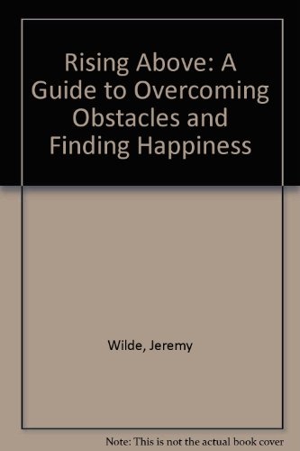 Rising Above: A Guide to Overcoming Obstacles and Finding Happiness