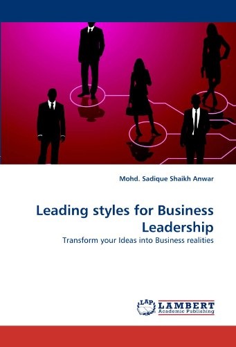 Leading styles for Business Leadership: Transform your Ideas into Business realities