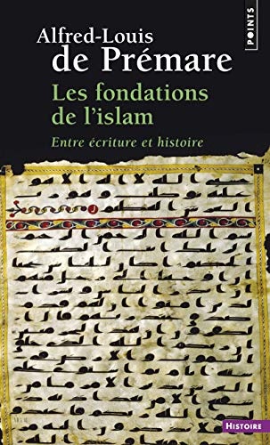 Fondations de L'Islam. Entre 'Criture Et Histoire(les) (Points histoire) (French Edition)