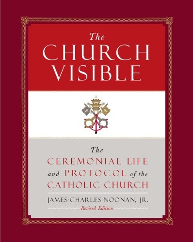 The Church Visible: The Ceremonial Life and Protocol of the Roman Catholic Church