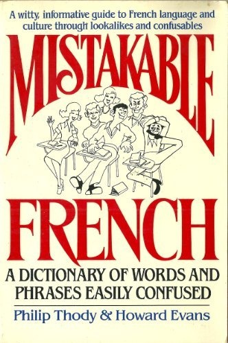 Mistakable French: A Dictionary of Words and Phrases Easily Confused