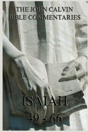 John Calvin's Bible Commentaries On Isaiah 49- 66