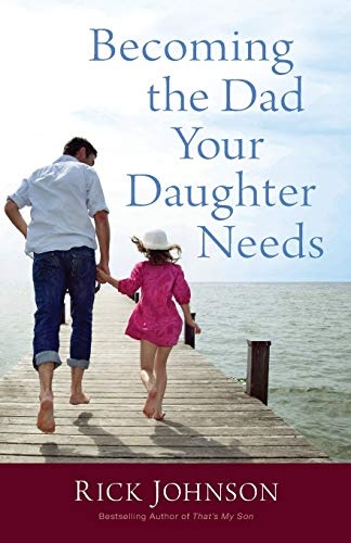 Becoming the Dad Your Daughter Needs