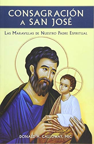 Consagracion a San Jose: Las Maravillas de Nuestro Padre Espiritual (Spanish Edition)