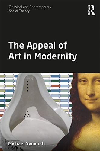 The Appeal of Art in Modernity (Classical and Contemporary Social Theory)