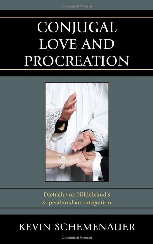 Conjugal Love and Procreation: Dietrich von Hildebrand's Superabundant Integration