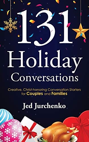 131 Holiday Conversations: Creative, Christ-honoring Conversation Starters for Couples and Families (Creative Conversation Starters)