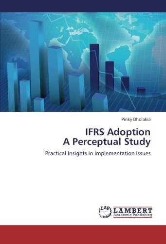 IFRS Adoption  A Perceptual Study: Practical Insights in Implementation Issues