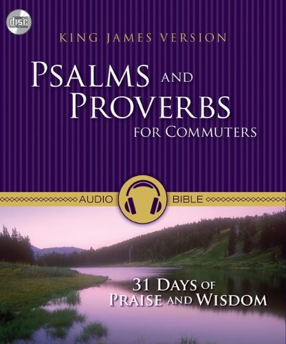 KJV, Psalms and Proverbs for Commuters, Audio CD: 31 Days of Praise and Wisdom from the King James Version Bible