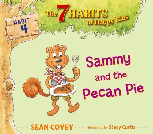 Sammy and the Pecan Pie: Habit 4 (4) (The 7 Habits of Happy Kids)
