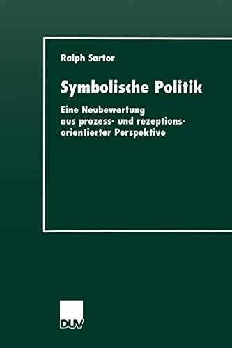 Symbolische Politik: Eine Neubewertung aus prozess- und rezeptionsorientierter Perspektive (DUV Sozialwissenschaft) (German Edition)