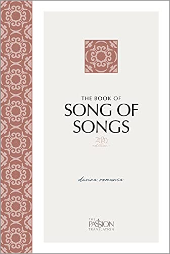 The Book of Song of Songs (2020 edition): Divine Romance (The Passion Translation)