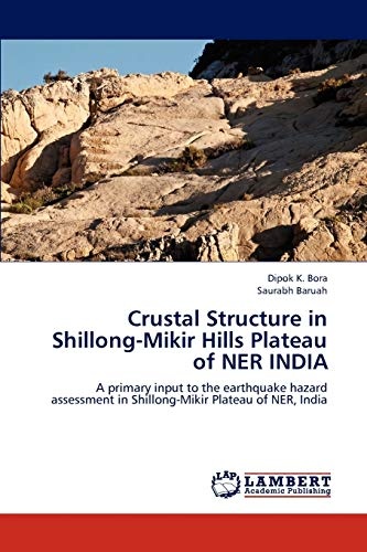 Crustal Structure in Shillong-Mikir Hills Plateau of NER INDIA: A primary input to the earthquake hazard assessment in Shillong-Mikir Plateau of NER, India
