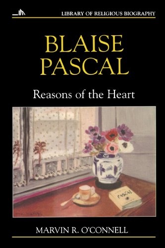 Blaise Pascal: Reasons of the Heart (Library of Religious Biography Series)