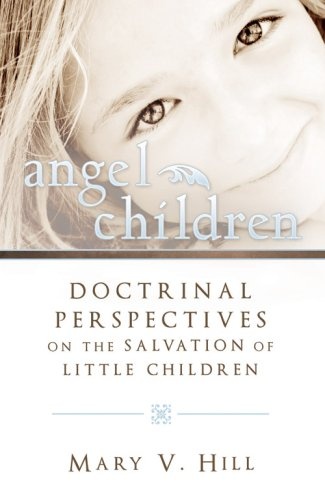 Angel Children Doctrinal Perspectives on the Salvation of Little Children