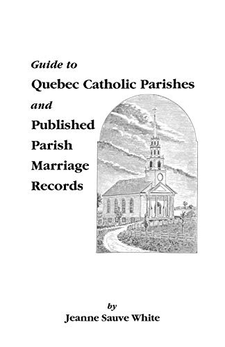 Guide to Quebec Catholic Parishes and Published Parish Marriage Records