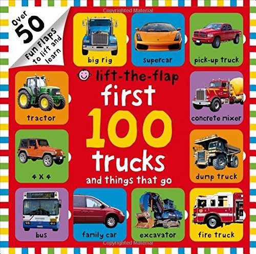 First 100 Trucks and Things That Go Lift-the-Flap: Over 50 Fun Flaps to Lift and Learn