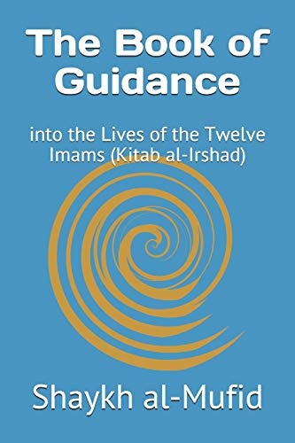 The Book of Guidance: into the Lives of the Twelve Imams (Kitab al-Irshad)