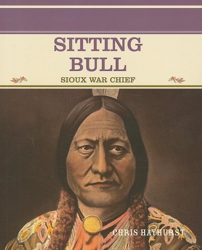 Sitting Bull: Sioux War Chief (Rosen Classroom Primary Source)