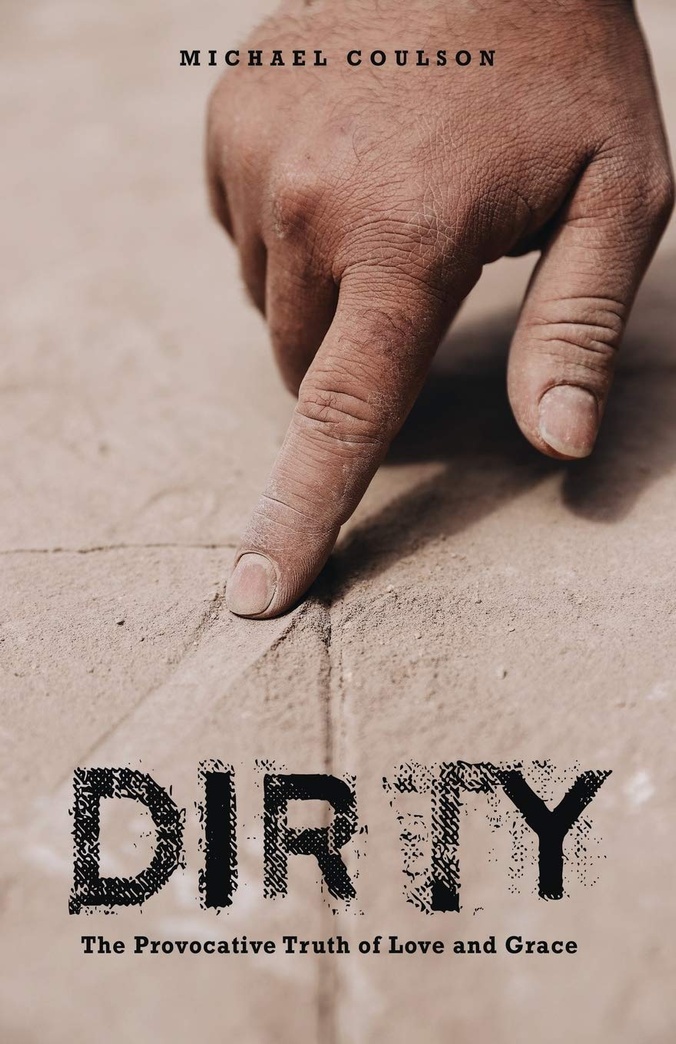 Dirty: The Provocative Truth of Love and Grace
