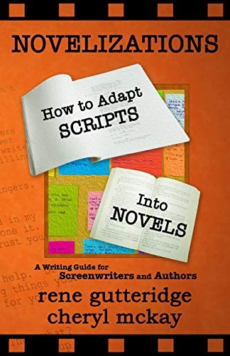 Novelizations - How to Adapt Scripts Into Novels: A Writing Guide for Screenwriters and Authors