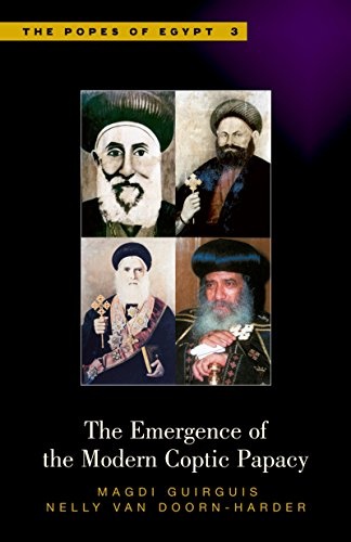 The Emergence of the Modern Coptic Papacy: The Popes of Egypt, Volume 3